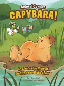 Capybara! (An Alien's-Eye View of Earth's Friendliest Animal) by Ben Grossblatt, Allie Myers, 9798765690987