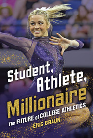 Student, Athlete, Millionaire (The Future of College Athletics) by Eric Braun, 9798348002961