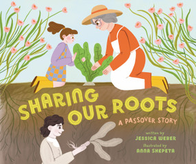 Sharing Our Roots (A Passover Story) by Jessica Weber, Anna Shepeta, 9798348041670