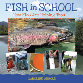 Fish in School (How Kids Are Helping Trout) by Caroline Arnold, Caroline Arnold, 9798348056179