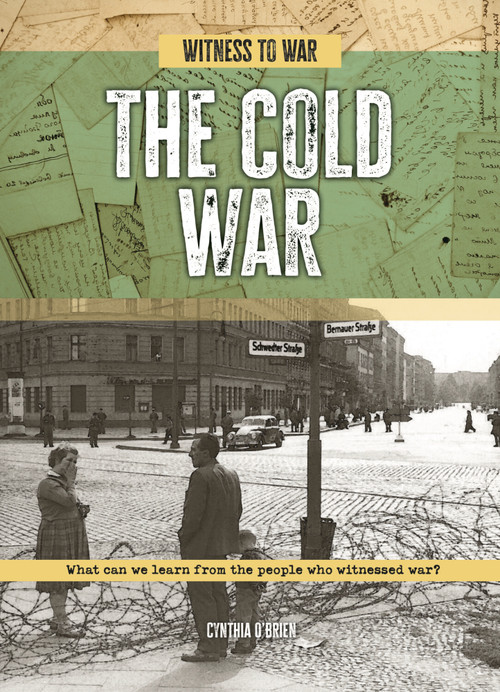 The Cold War (What Can We Learn from the People Who Witnessed War?) by Cynthia O'Brien, 9781918246711