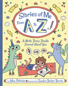Stories of Me from A to Z (A Write, Draw, Doodle Journal About You) by Allan Peterkin, Sandra Borrée, 9781433851643