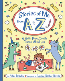 Stories of Me from A to Z (A Write, Draw, Doodle Journal About You) by Allan Peterkin, Sandra Borrée, 9781433851643