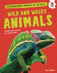 Wild and Wacky Animals (Animals with Unusual and Weird Bodies) by Emily Kington, 9781835698556