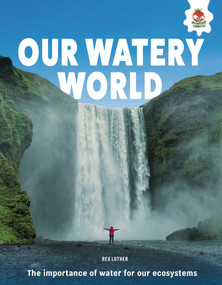 Our Watery World (The Importance of Water for Our Ecosystems) by Rex Luther, 9781835698518