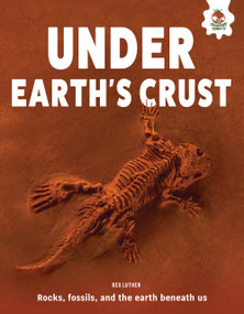 Under Earth's Crust (Rocks, Fossils, and the Earth Beneath Us) by Rex Luther, 9781835698525