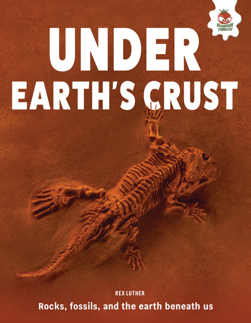 Under Earth's Crust (Rocks, Fossils, and the Earth Beneath Us) by Rex Luther, 9781835698525
