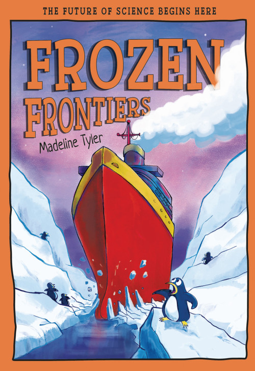 Frozen Frontiers (The Future of Science Begins Here) by Madeline Tyler, 9781835694978