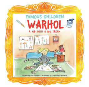 Warhol (A Kid with a Big Dream) by Lisa Sanders, Charlotte Cleveland, 9781486732999