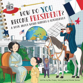 How Do You Become President? (A Book About World Leaders and Government) by Ben Murphy, Srimalie Bassani, 9781486733163