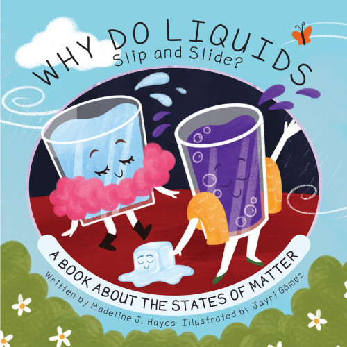 Why Do Liquids Slip and Slide? (A Book About the States of Matter) by Madeline J. Hayes, Jayri Gómez, 9781486733279