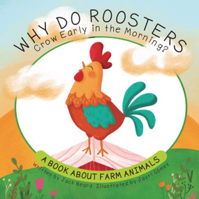 Why Do Roosters Crow Early in the Morning? (A Book About Farm Animals) by Jack Beard, Jayri Gómez, 9781486733309