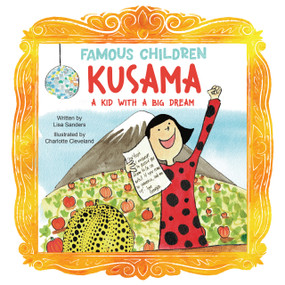 Kusama (A Kid with a Big Dream) by Lisa Sanders, Charlotte Cleveland, 9781486733002