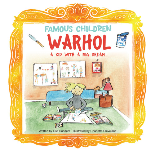 Warhol (A Kid with a Big Dream) by Lisa Sanders, Charlotte Cleveland, 9781486732982