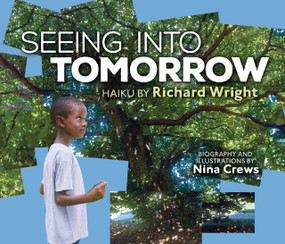 Seeing into Tomorrow (Haiku by Richard Wright) by Richard Wright, Nina Crews, Nina Crews, 9798348072544