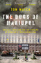 The Dogs of Mariupol (Russia's Invasion and the Forging of Ukraine's Iron Generation) by Tom Mutch, 9781837360635