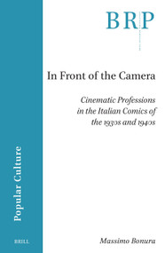 In Front of the Camera (Cinematic Professions in the Italian Comics of the 1930s and 1940s) by Massimo Bonura, 9789004768376