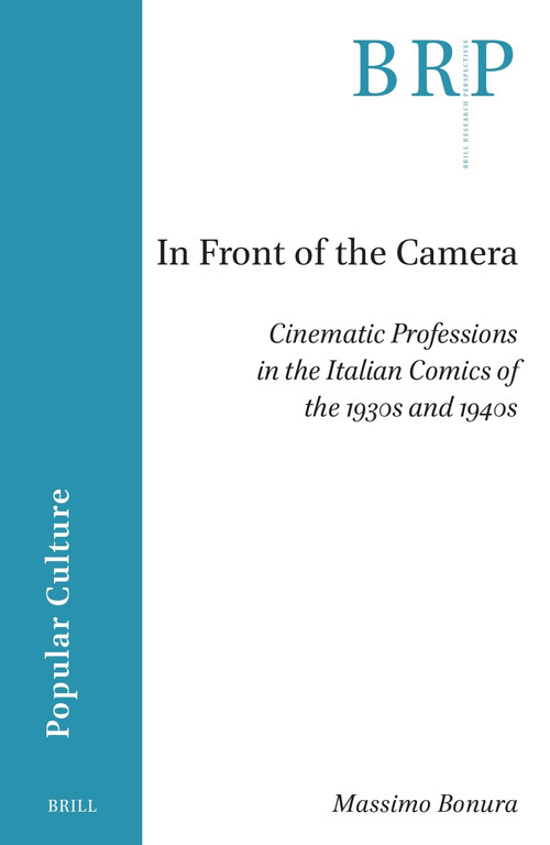 In Front of the Camera (Cinematic Professions in the Italian Comics of the 1930s and 1940s) by Massimo Bonura, 9789004768376