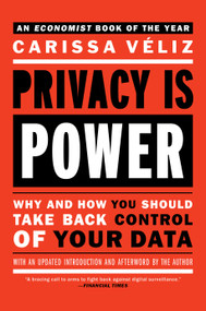 Privacy is Power (Why and How You Should Take Back Control of Your Data) by Carissa Veliz, 9781612199672