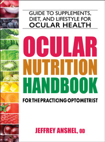 Ocular Nutrition Handbook for the Practicing Optometrist by Jeffrey Anshel, 9780757005459