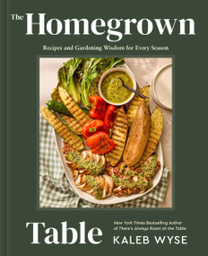 The Homegrown Table (Recipes and Gardening Wisdom for Every Season) by Kaleb Wyse, 9780063464926