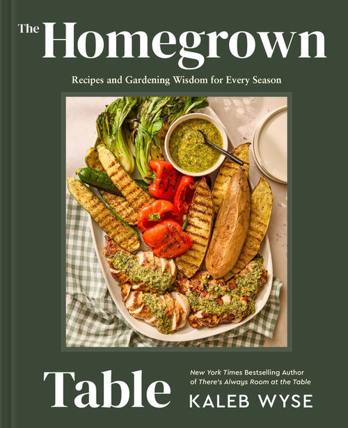 The Homegrown Table (Recipes and Gardening Wisdom for Every Season) by Kaleb Wyse, 9780063464926