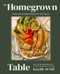 The Homegrown Table (Recipes and Gardening Wisdom for Every Season) by Kaleb Wyse, 9780063464926