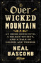 Over Wicked Mountain (An Irish Detective, a Secret Society, and a Tale of Gilded Age Terror) by Neal Bascomb, 9780063389311