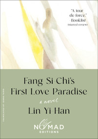 Fang Si-Chi's First Love Paradise (Nomad Edition) (A Novel) by Yi-Han Lin, Jenna Tang, 9780063587137