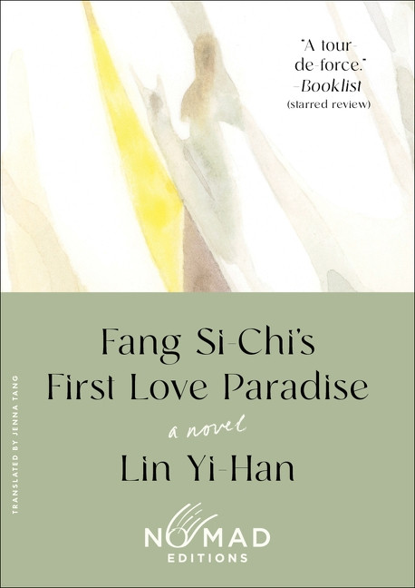 Fang Si-Chi's First Love Paradise (Nomad Edition) (A Novel) by Yi-Han Lin, Jenna Tang, 9780063587137