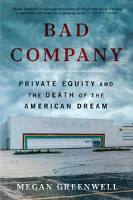 Bad Company (Private Equity and the Death of the American Dream) by Megan Greenwell, 9780063299368