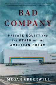 Bad Company (Private Equity and the Death of the American Dream) by Megan Greenwell, 9780063299368
