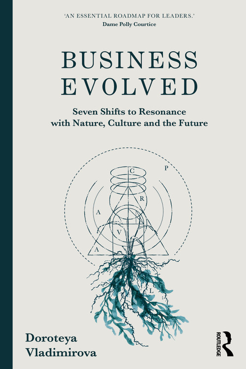 Business Evolved (Seven Shifts to Resonance with Nature, Culture and the Future) by Doroteya Vladimirova, 9781032945422