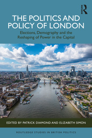 The Politics and Policy of London (Elections, Demography and the Reshaping of Power in the Capital) by Patrick Diamond, Elizabeth Simon, 9781041027140