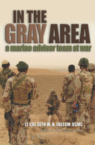In the Gray Area (A Marine Advisor Team at War) by Seth William Bell Folsom, 9798892411240