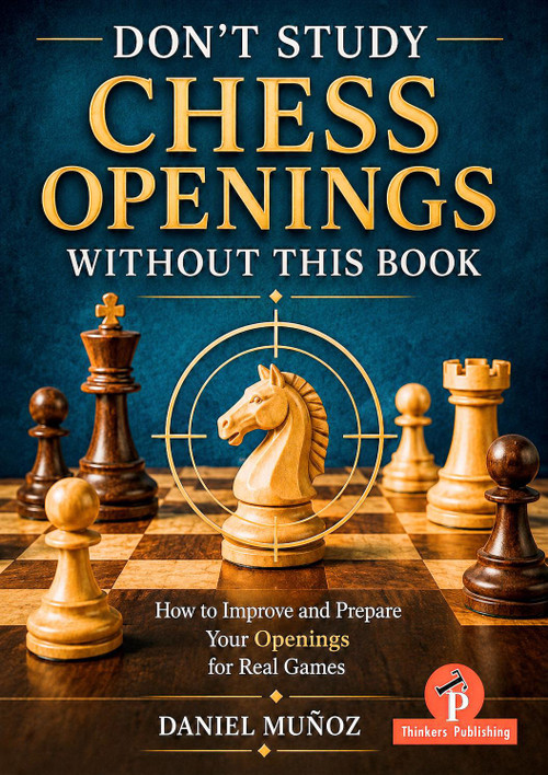 Don't Study Chess Openings Without This Book (How To Improve and Prepare Your Openings for Real Games) by Daniel Munoz, 9789493435254