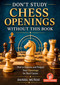 Don't Study Chess Openings Without This Book (How To Improve and Prepare Your Openings for Real Games) by Daniel Munoz, 9789493435254