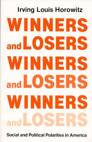 Winners and Losers (Social and Political Polarities in America) by Irving Louis Horowitz, 9780822306023