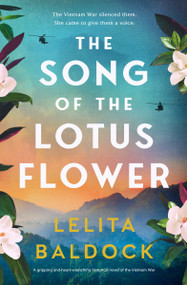 The Song of the Lotus Flower (A gripping and heart-wrenching historical novel of the Vietnam War) by Lelita Baldock, 9781837005239