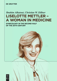 Liselotte Mettler - A Woman in Medicine (Gynecology in the Second Half of the 20th Century) by Ibrahim Alkatout, Christian W. Zöllner, 9783112256374