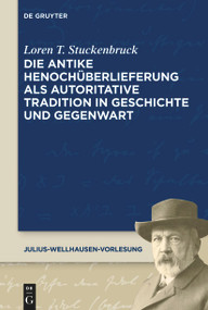 Die antike Henochüberlieferung als autoritative Tradition in Geschichte und Gegenwart | The Transmission of 1 Enoch as an Authoritative .. (German Edition) by Loren T. Stuckenbruck, 9783112254127