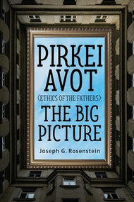 Pirkei Avot (Ethics of the Fathers): The Big Picture by Joseph G. Rosenstein, 9798897831432