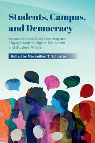Students, Campus, and Democracy (Approaches to Civic Learning and Engagement in Higher Education and Student Affairs) by Maximilian T. Schuster, 9781806863105