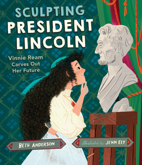 Sculpting President Lincoln (Vinnie Ream Carves Out Her Future) by Beth Anderson, Jenn Ely, 9781662680335