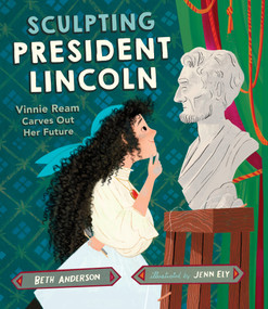 Sculpting President Lincoln (Vinnie Ream Carves Out Her Future) by Beth Anderson, Jenn Ely, 9781662680335