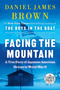 Facing the Mountain (A True Story of Japanese American Heroes in World War II) by Daniel James Brown, 9780593414392