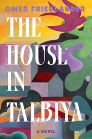 The House in Talbiya (A Novel) by Omer Friedlander, 9780593243008