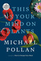 This Is Your Mind on Plants by Michael Pollan, 9780593414217