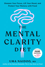 The Mental Clarity Diet (Sharpen Your Focus, Lift Your Mood, and Protect Your Memory with Food) by Uma Naidoo, M.D., 9798217178803