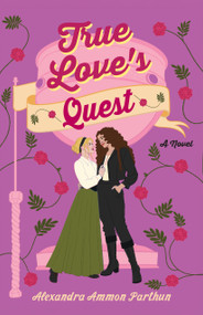 True Love's Quest by Alexandra Ammon Parthun, 9798892428248